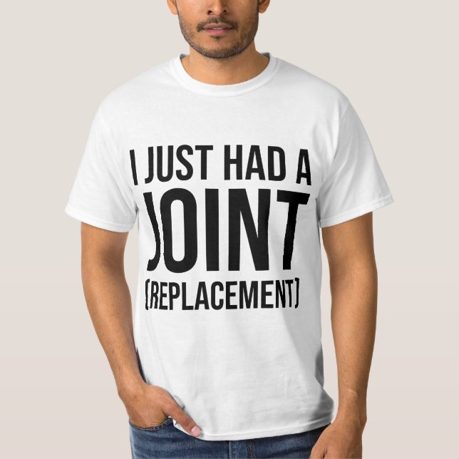 I JUST H567d8 567 8jOINT REPL567C8EMENT HIP KNEES  T Shirt (Framsida)