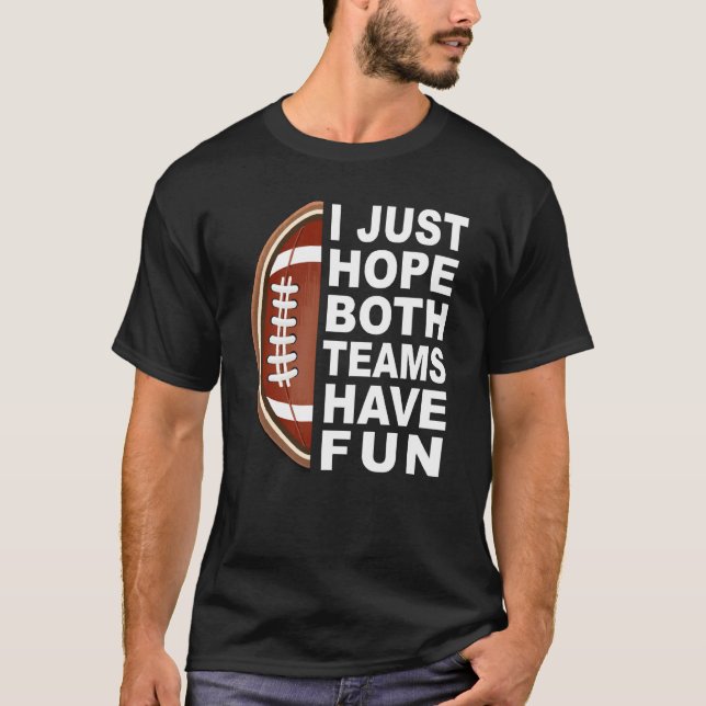 I Just Hope Both Teams Have Fun Women Men Football T Shirt (Framsida)