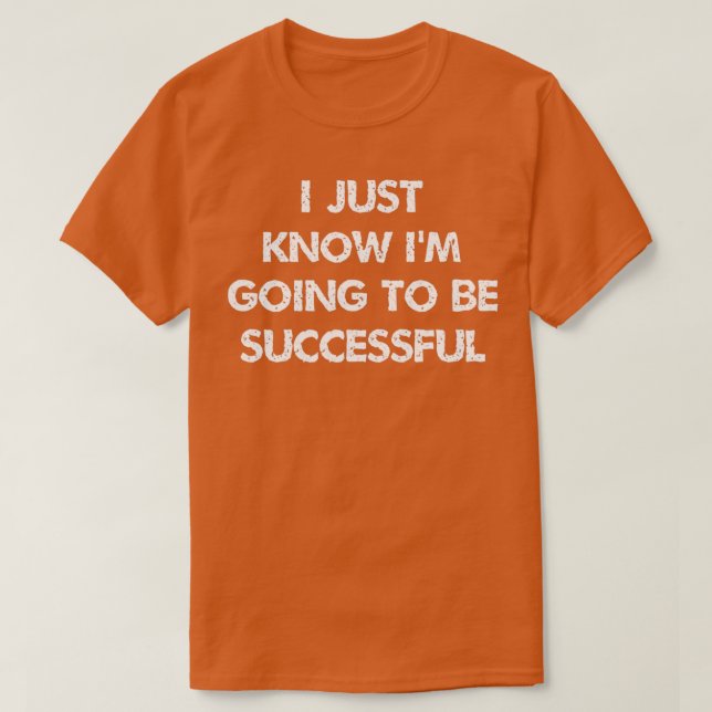 i just know ix27m going to be successful Inspirati T Shirt (Design framsida)