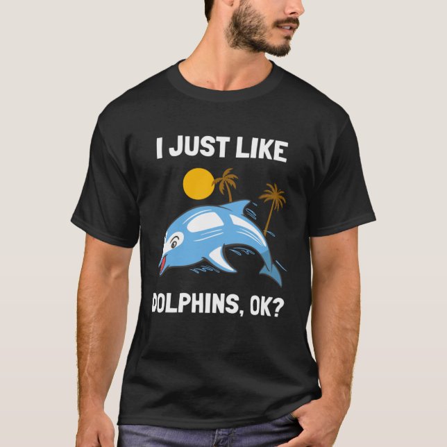I Just Like Dolphins Ocean Animal  Dolphin T Shirt (Framsida)