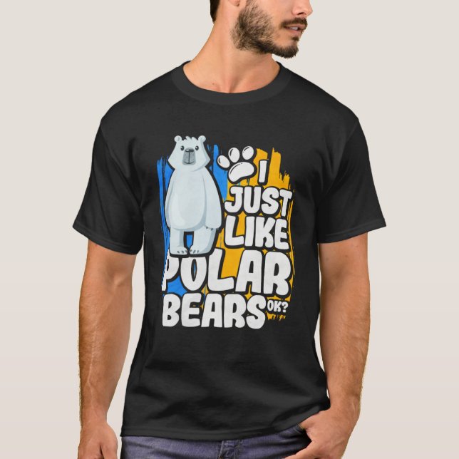 I Just Like Polar Bears Ok T Shirt (Framsida)