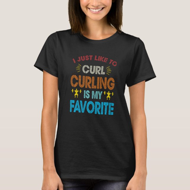 I Just Like To Curl Curling Is My Favorite Weightl T Shirt (Framsida)