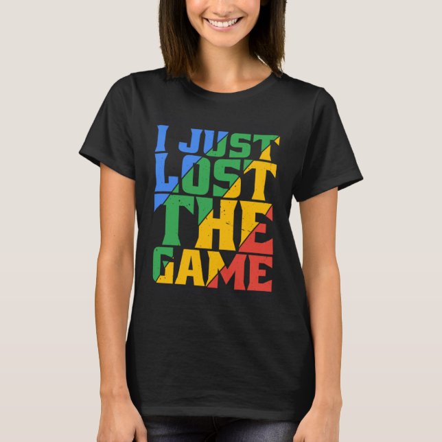 I Just Lost The Game T Shirt (Framsida)