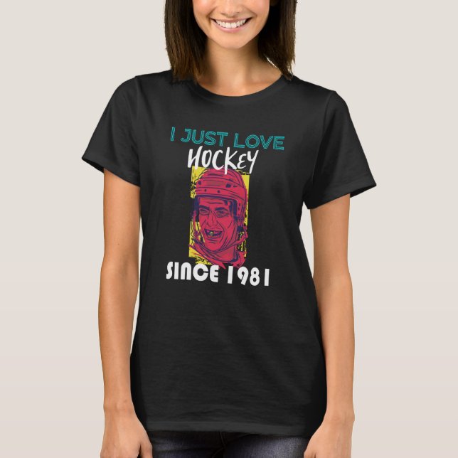I just love hockey since 1981 t shirt (Framsida)
