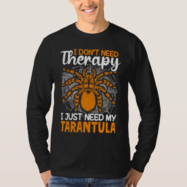 I just need my Tarantula Tarantulas Collector T Shirt (Framsida)
