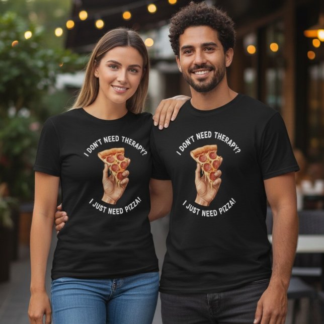I Just Need Pizza Therapy Quote T-Shirt (Skapare uppladdad)