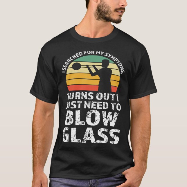 I just need to blow glass Glassblowing T Shirt (Framsida)