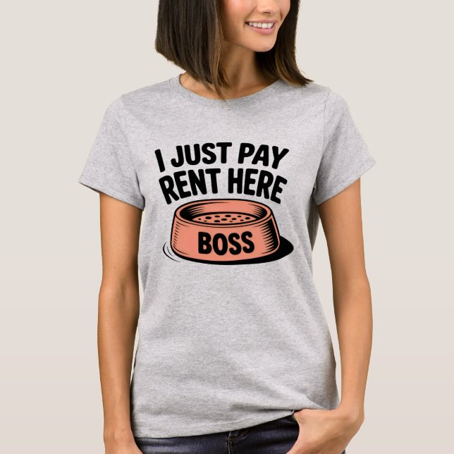 I Just Pay Rent Here | Funny Pet Boss Quote   T Shirt (Framsida)