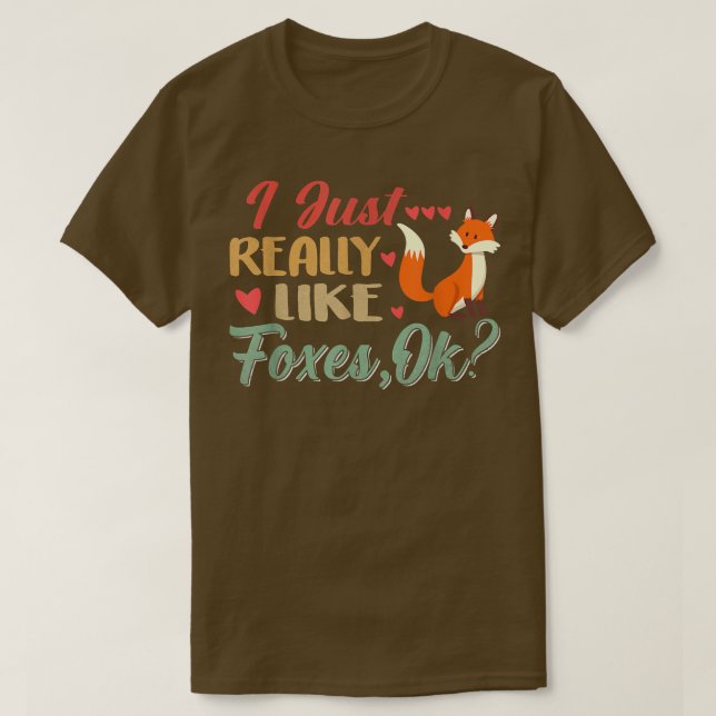 I Just Really Foxes, Ok T-Shirt (Design framsida)