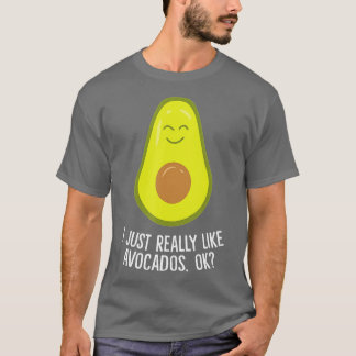 I Just Really Like Avocados Okay Funny Avocado  T Shirt