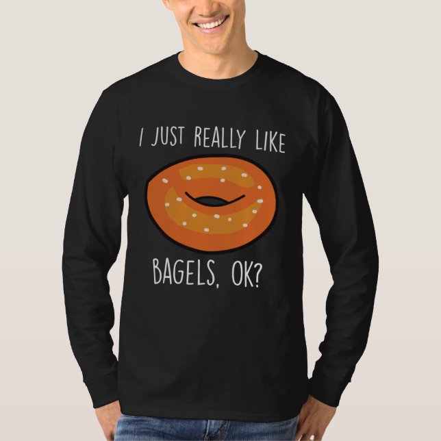 I Just Really Like Bagels Ok   Bagel  Baking T Shirt (Framsida)