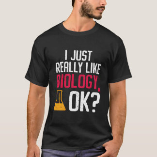 I Just Really Like Biology Ok Biologist T Shirt