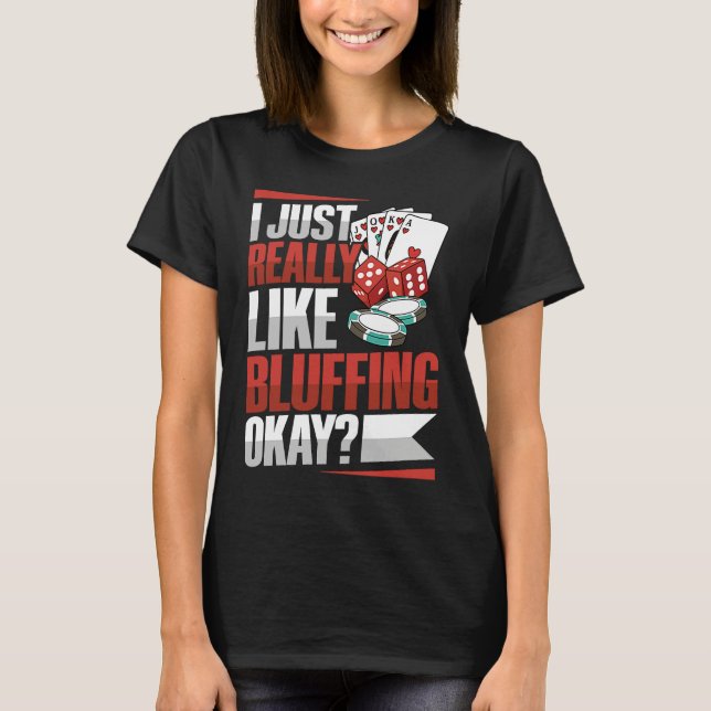 I just really like bluffing okay Quote for a Poker T Shirt (Framsida)