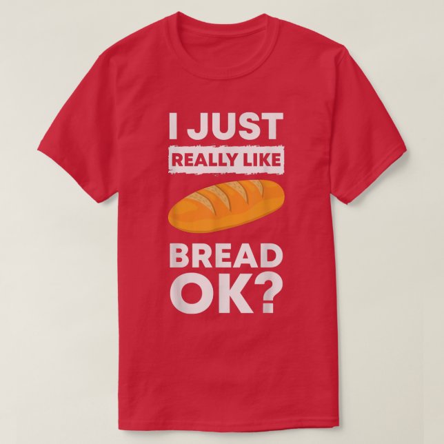 I Just Really Like Bread Ok Baking Bread Makers Br T Shirt (Design framsida)