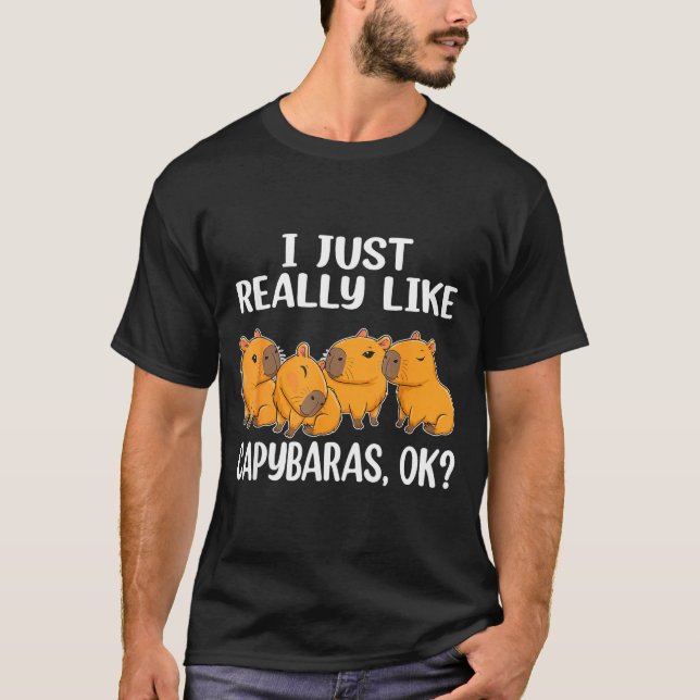 I Just Really Like Capybaras Ok Capybara Animal Ro T Shirt (Framsida)