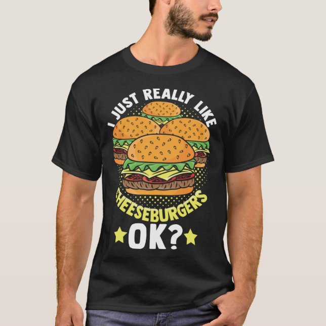 I Just Really Like Cheeseburgers Ok Foodie Cheeseb T Shirt (Framsida)