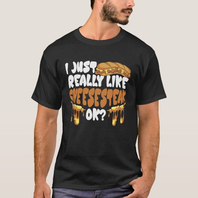 I just really like Cheesesteak ok T Shirt (Framsida)