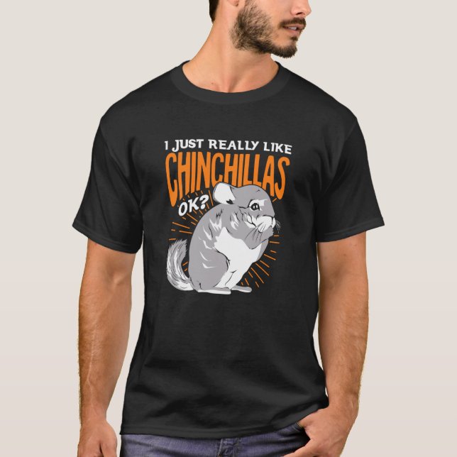 I Just Really Like Chinchillas Ok T Shirt (Framsida)