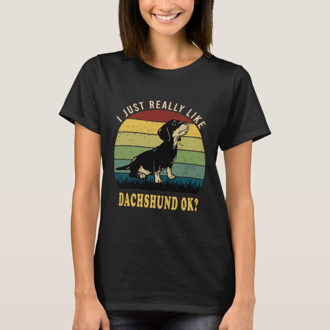 I Just Really Like Dachshund Ok T Shirt (Framsida)