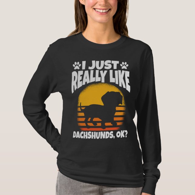 I Just Really Like Dachshunds Ok T Shirt (Framsida)