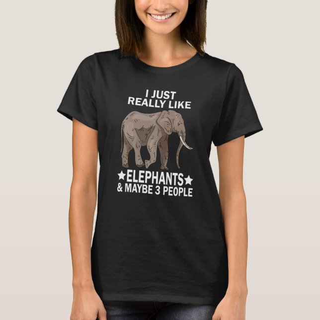I Just Really Like Elephants Maybe 3 People circus T Shirt (Framsida)