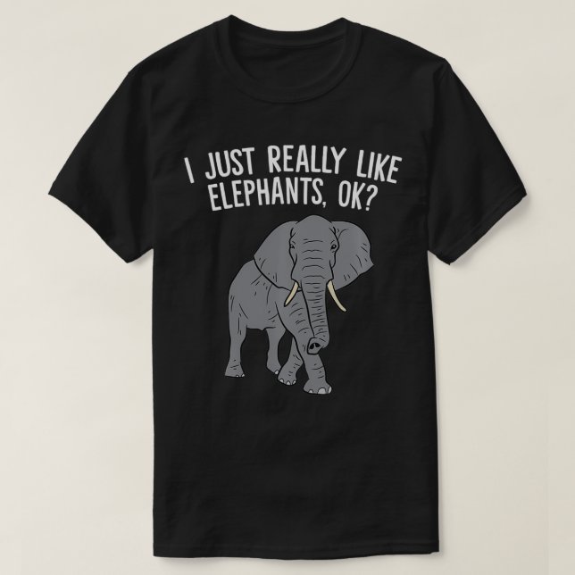 I Just Really Like Elephants, Ok Love Elephants  T Shirt (Design framsida)