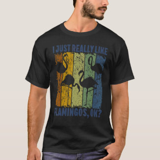 I Just Really Like Flamingos Ok  Animal  Bird 3 T Shirt