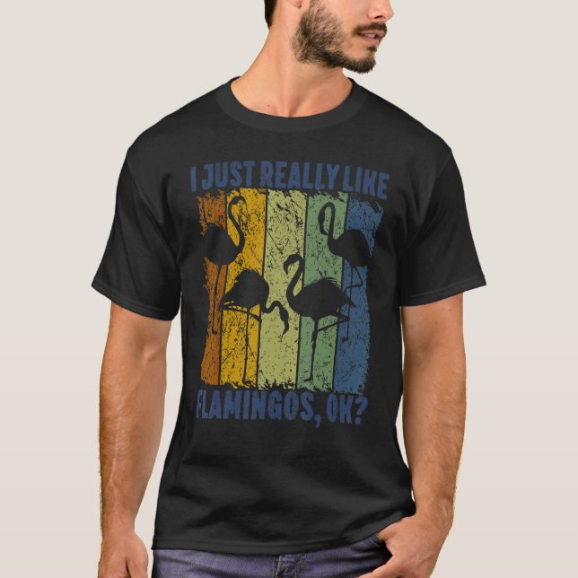 I Just Really Like Flamingos Ok  Animal  Bird 3 T Shirt (Framsida)