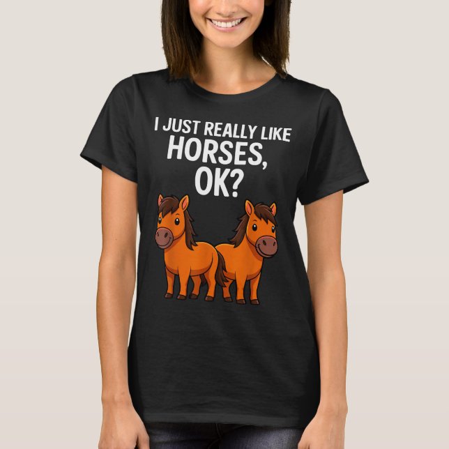 I Just Really Like Horses Ok_ Horse Riding Equestr T Shirt (Framsida)