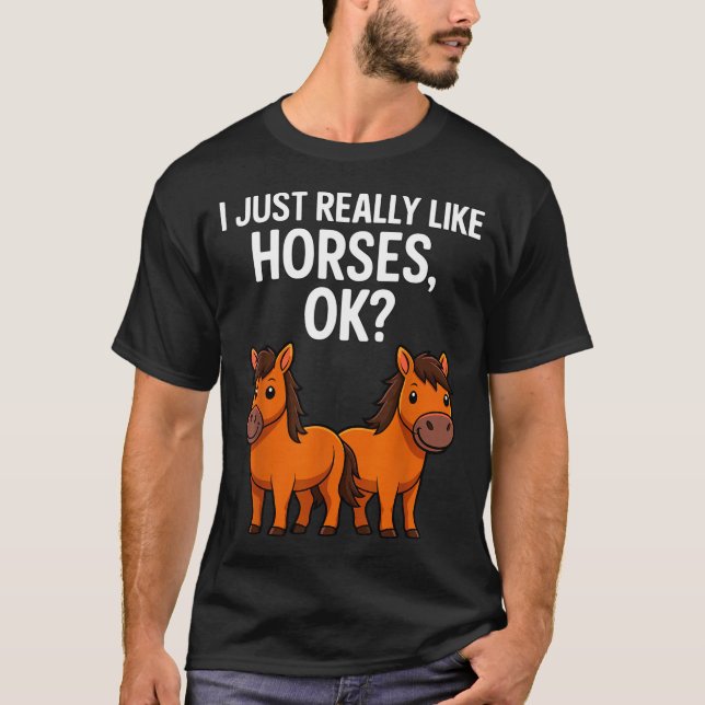I Just Really Like Horses Ok_ Horse Riding Equestr T Shirt (Framsida)