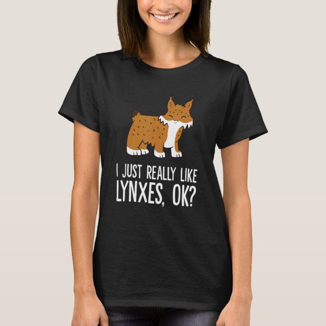 I Just Really Like Lynxes Ok Wild Cat Lynx T Shirt (Framsida)