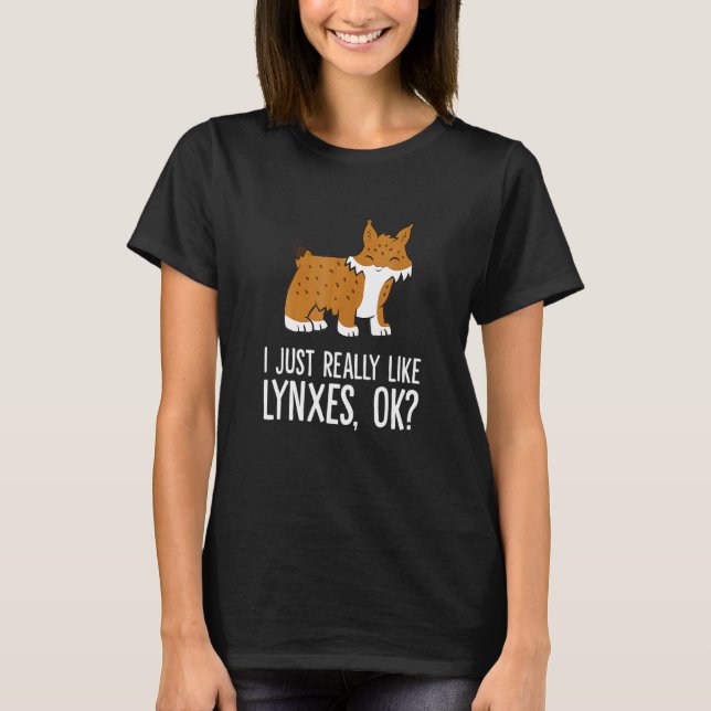 I Just Really Like Lynxes Ok Wild Cat Lynx T Shirt (Framsida)