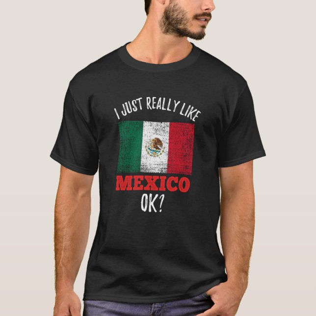 I Just Really Like Mexico Mexican T Shirt (Framsida)