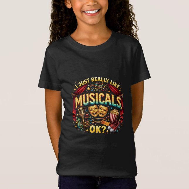 I Just Really Like Musicals, OK? T Shirt (Framsida)