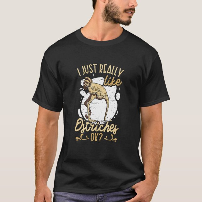 I Just Really Like Ostriches Ok T Shirt (Framsida)