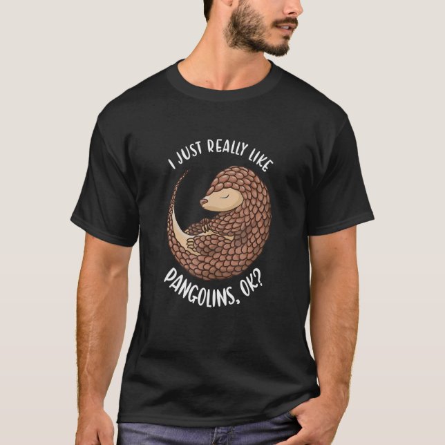 I Just Really Like Pangolins Ok Pangolin T Shirt (Framsida)