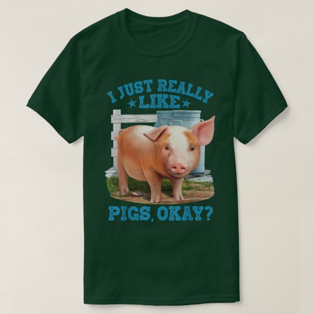 I Just Really Like Pigs, Okay Cute Young Pig Motiv T Shirt (Design framsida)