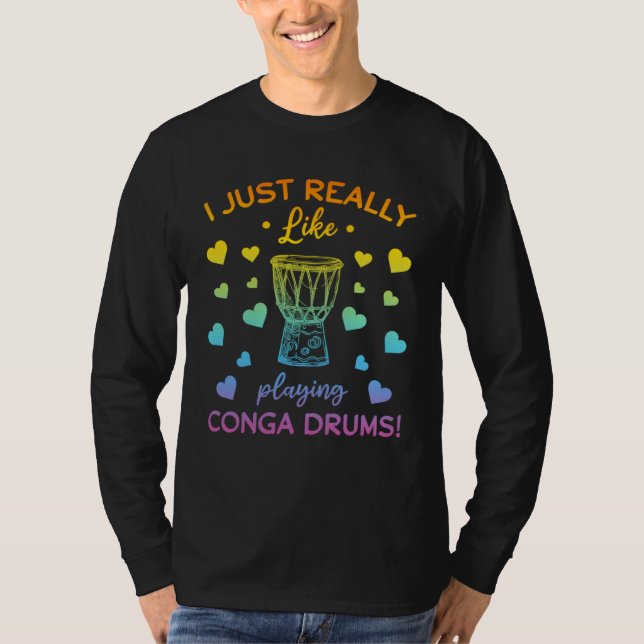 I Just Really Like Playing Conga Drums Conga Music T Shirt (Framsida)