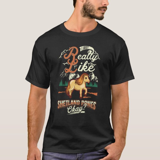 I just really like Shetland Ponies okay T Shirt (Framsida)