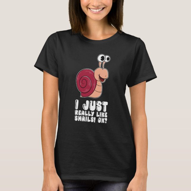 I Just Really Like Snails Ok T Shirt (Framsida)
