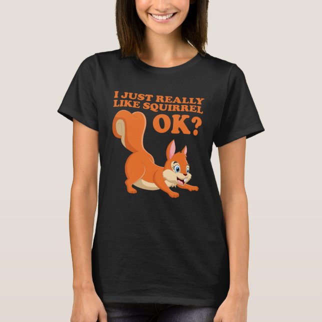 I Just Really Like Squirrel ok  Hazelnut oak nut T Shirt (Framsida)