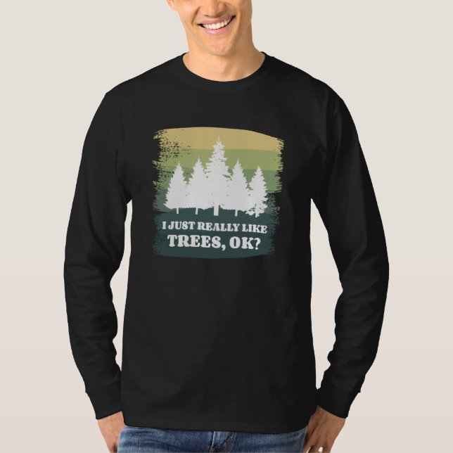 I Just Really Like Trees Ok Bushcraft Camping Camp T Shirt (Framsida)