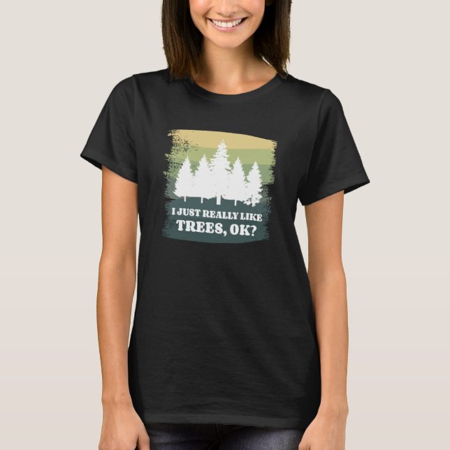 I Just Really Like Trees Ok Bushcraft Camping Camp T Shirt (Framsida)