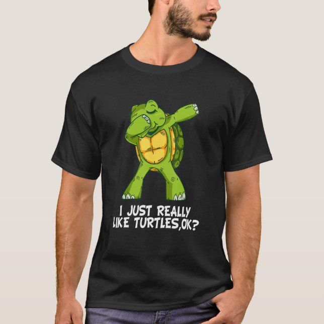 I Just Really Like Turtles,Ok  Funny Dabbing Turtl T Shirt (Framsida)