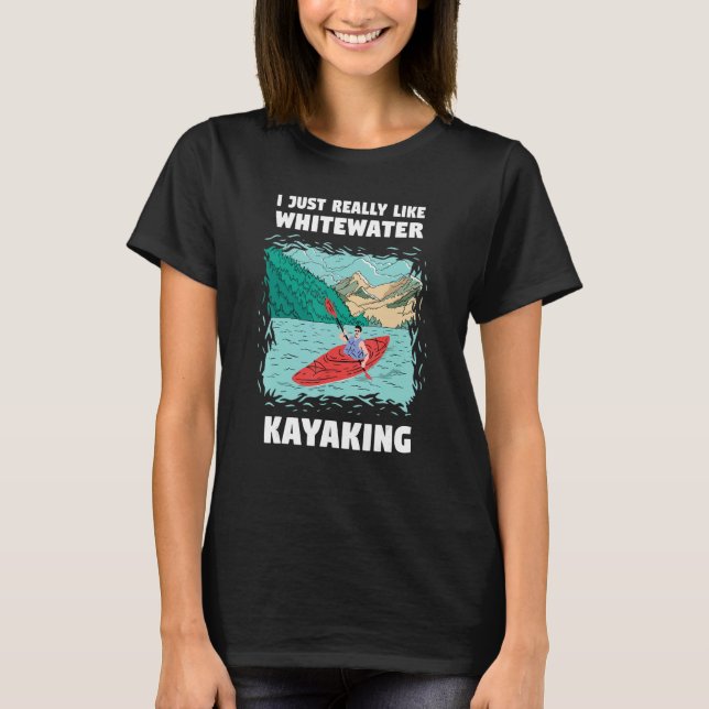 I Just Really Like Whitewater Kayaking_1 T Shirt (Framsida)