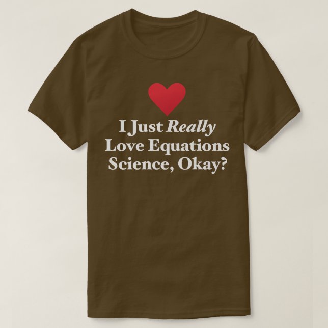 I Just Really Love Equations Science, Okay Formula T Shirt (Design framsida)