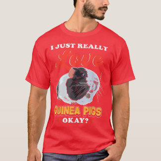 I Just Really Love Guinea Pigs T Shirt