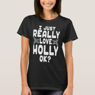 I Just Really Love Holly   Holly Leaf T Shirt