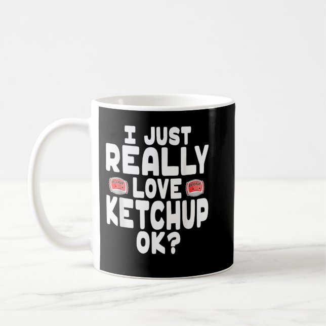 I Just Really Love Ketchup OK Cute Ketchup Lover Kaffemugg (Vänster)
