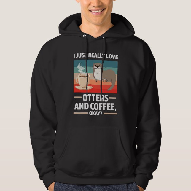 I just really love otters and coffee oky otter hoodie (Framsida)